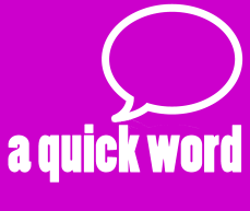 A quick word